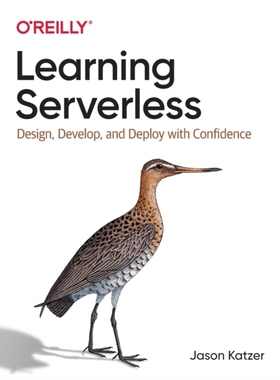 【预订】Learning Serverless: Design, Develop, and Deploy with Confidence