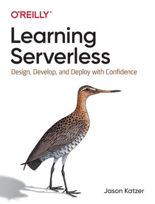 【预订】Learning Serverless: Design, Develop, and Deploy with Confidence