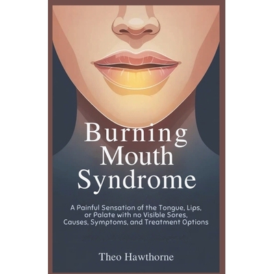 预订 Burning Mouth Syndrome: A Painful Sensation of the Tongue, Lips, or Palate With No Visible Sores, Causes, Symptoms,