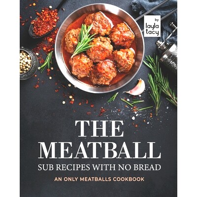 预订 The Meatball Sub Recipes with No Bread: An Only Meatballs Cookbook: 9798479512841