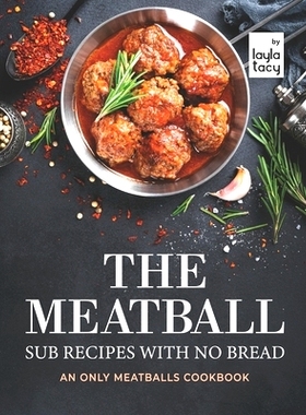 预订 The Meatball Sub Recipes with No Bread: An Only Meatballs Cookbook: 9798479512841