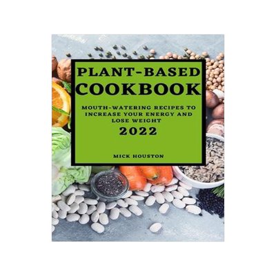 [预订]Plant Based Cookbook 2022: Mouth-Watering Recipes to Increase Your Energy and Lose Weight 9781804501689