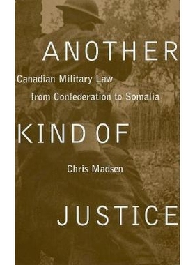 预订 Another Kind of Justice: Canadian Military Law from Confederation to Somalia: 9780774807197
