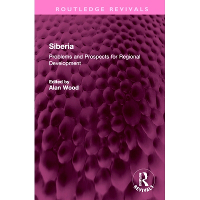 预订 Siberia: Problems and Prospects for Regional Development 西伯利亚：区域发展的问题与展望（重印版）: 9781032371139
