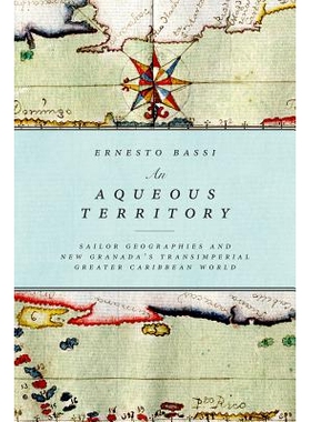 预订 An Aqueous Territory: Sailor Geographies and New Granada’s Transimperial Greater Caribbean World 水域：水手地理分