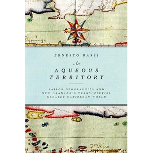 预订 An Aqueous Territory: Sailor Geographies and New Granada’s Transimperial Greater Caribbean World 水域：水手地理分