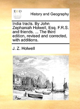 预订 India Tracts. by John Zephaniah Holwell, Esq. F.R.S. and Friends. ... the Third Edition, Revised and Corrected, wit