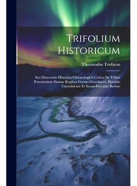 预订 Trifolium Historicum: Seu Dissertatio Historico-chronologico-critica De Tribus Potentissimis Daniae Regibus Gormo G