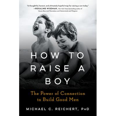 预订 How to Raise a Boy: The Power of Connection to Build Good Men如何养育男孩：建立良好男子汉关系的力量: 9780593189085