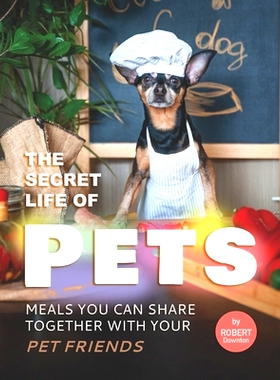 预订 The Secret Life of Pets: Meals You Can Share Together with Your Pet Friends: 9798534778151