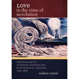 预订 Love in the Time of Revolution: Transatlantic Literary Radicalism and Historical Change, 1793-1818 *时代的爱：跨大