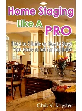 预订 Home Staging Like A Pro: The A to Z Guide on How to Stage Your Home to Sell for Top Dollar: 9781497417106