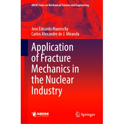 预订 Application of Fracture Mechanics in the Nuclear Industry 断裂力学的核工业应用: 9783031961397