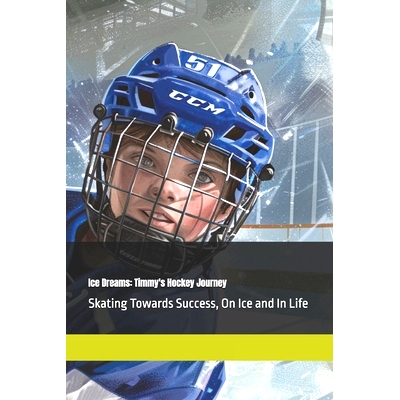 预订 Ice Dreams: Timmy’s Hockey Journey: Skating Towards Success, On Ice and In Life: 9798332668401