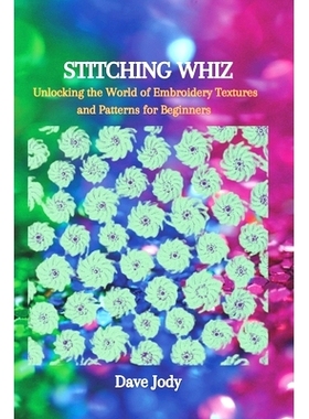 预订 Stitching Whiz: Unlocking the World of Embroidery Textures and Patterns for Beginners: 9798864432457
