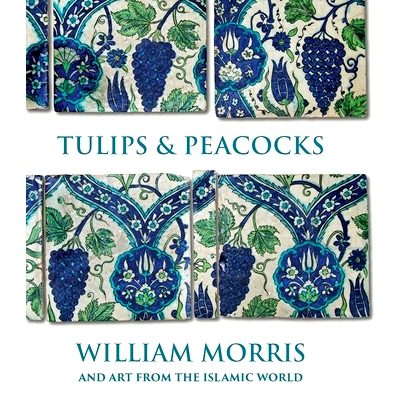 Tulips and Peacocks: William Morris and Art from the Islamic World 郁金香和孔雀：威廉·莫里斯和伊斯兰世界的艺术: 978030
