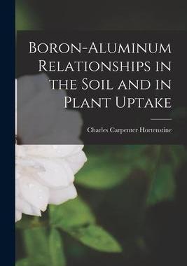 [预订]Boron-aluminum Relationships in the Soil and in Plant Uptake 9781014424730