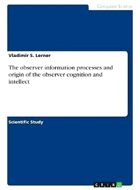预订 The Observer Information Processes and Origin of the Observer Cognition and Intellect: 9783668580336