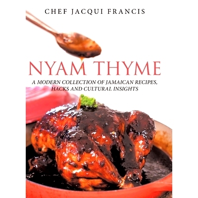 预订 Nyam Thyme: A Modern Collection of Jamaican Recipes, Hacks and Cultural Insights