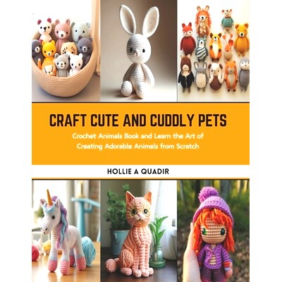 预订 Craft Cute and Cuddly Pets: Crochet Animals Book and Learn the Art of Creating Adorable Animals from Scratch: 97988