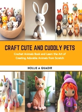 预订 Craft Cute and Cuddly Pets: Crochet Animals Book and Learn the Art of Creating Adorable Animals from Scratch: 97988