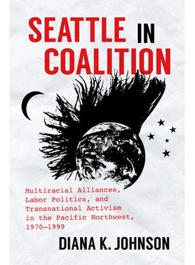 预订 Seattle in Coalition: Multiracial Alliances, Labor Politics, and Transnational Activism in the Pacific Northwest, 1