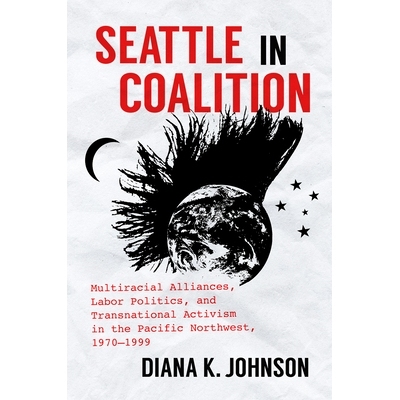 预订 Seattle in Coalition: Multiracial Alliances, Labor Politics, and Transnational Activism in the Pacific Northwest, 1