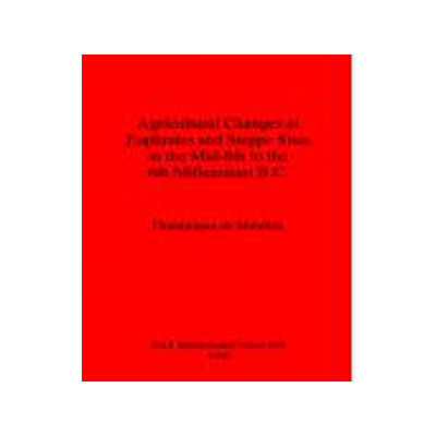 [预订]Agricultural Changes at Euphrates and Steppe Sites in the Mid-8th to the 6th Millennium B.C. 9780860549222