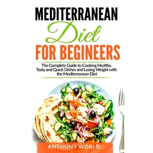 Beginners Weight Complete Losing The Tasty Cooking Mediterranean Diet for Guide 预订 Healthy Quick and Dishes