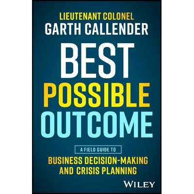 预订 Best Possible Outcome: A Field Guide to Business Decision-Making and Crisis Planning *可能结果：商业决策与危机计划