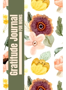 预订 Gratitude Journal for Moms: A Heartfelt Gratitude Journal for Moms to Reflect, Appreciate, and Celebrate Life’s Bl