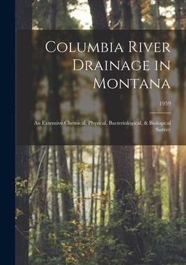 [预订]Columbia River Drainage in Montana: an Extensive Chemical, Physical, Bacteriological, & Biological S 9781014390226