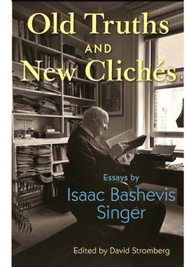 预订 Old Truths and New Clichés: Essays by Isaac Bashevis Singer 旧的真理和新的陈词滥调：艾萨克·巴什维斯·辛格的散文: