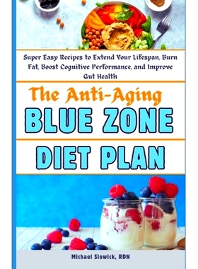 预订 The Anti-Aging Blue Zone Diet Plan: Super Easy Recipes to Extend Your Lifespan, Burn Fat, Boost Cognitive Performan