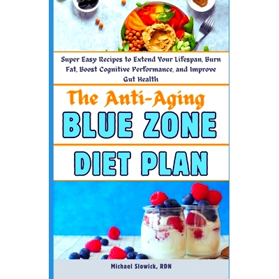 预订 The Anti-Aging Blue Zone Diet Plan: Super Easy Recipes to Extend Your Lifespan, Burn Fat, Boost Cognitive Performan