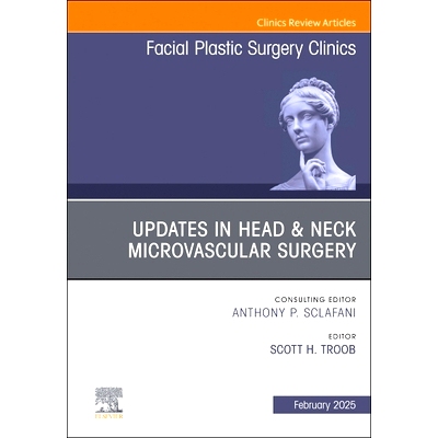 现货 Updates in Head & Neck Microvascular Surgery, An Issue of Facial Plastic Surgery Clinics of North America: 97804432