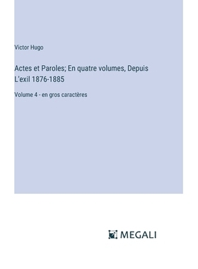 预订 Actes et Paroles; En quatre volumes, Depuis L’exil 1876-1885: Volume 4 - en gros caractères: 9783387322156