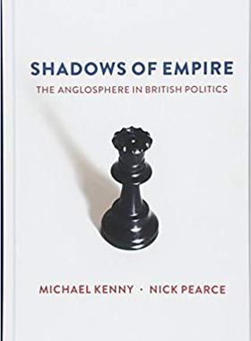 【预订】Shadows Of Empire - The Anglosphere In British Politics