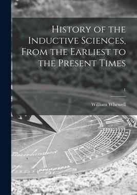 [预订]History of the Inductive Sciences, From the Earliest to the Present Times; 1 9781015327337