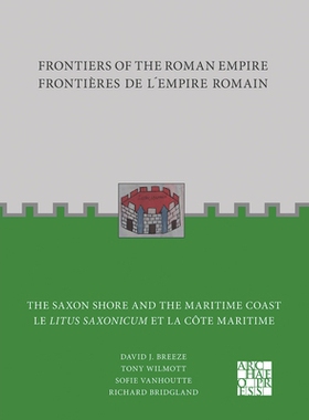 预订 Frontiers of the Roman Empire: The Saxon Shore and the Maritime Coast: Frontieres de l’Empire Romain: Le Litus Sax