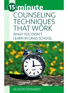 预订 15-Minute Counseling Techniques That Work: What You Didn’t Learn in Grad School: 9781937870690