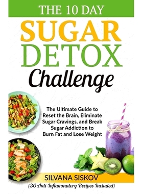 预订 The 10 Day Sugar Detox Challenge: The Ultimate Guide to Reset the Brain, Eliminate Sugar Cravings, and Break Sugar