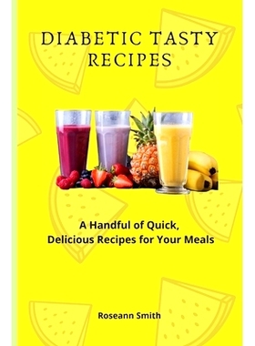 预订 Diabetic Tasty Recipes: A Handful of Quick, Delicious Recipes for Your Meals