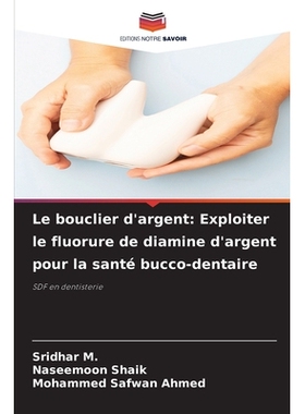 预订 Le bouclier d’argent: Exploiter le fluorure de diamine d’argent pour la santé bucco-dentaire: SDF en dentisterie