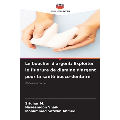 预订 Le bouclier d’argent: Exploiter le fluorure de diamine d’argent pour la santé bucco-dentaire: SDF en dentisterie