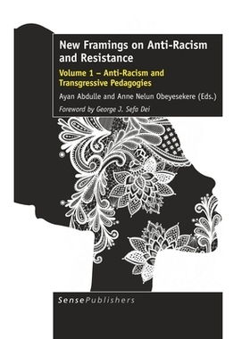 预订 New Framings on Anti-Racism and Resistance: Volume 1 – Anti-Racism and Transgressive Pedagogies 反种族主义与反抗的