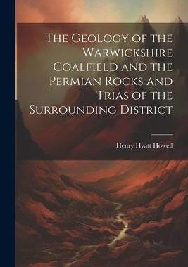 [预订]The Geology of the Warwickshire Coalfield and the Permian Rocks and Trias of the Surrounding Distric 9781021466631