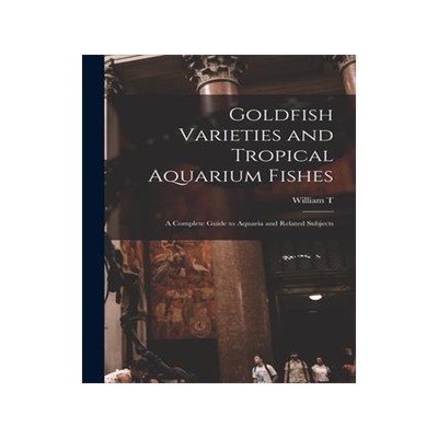 [预订]Goldfish Varieties and Tropical Aquarium Fishes; a Complete Guide to Aquaria and Related Subjects 9781017009743
