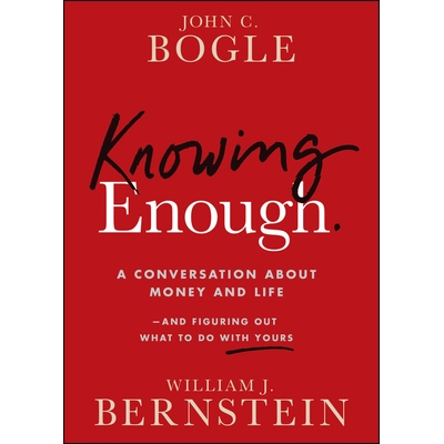 Knowing Enough A Conversation About Money And Life-And Figuring Out What To Do With Yours 绰绰有余：*、商业和生活的真实
