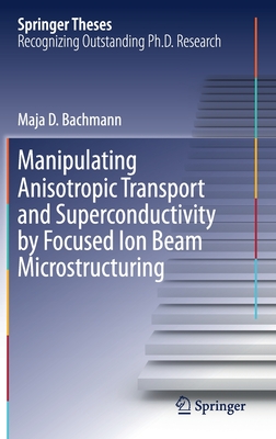 【预订】Manipulating Anisotropic Transport and Superconductivity by Focused Ion Beam Microstructuring